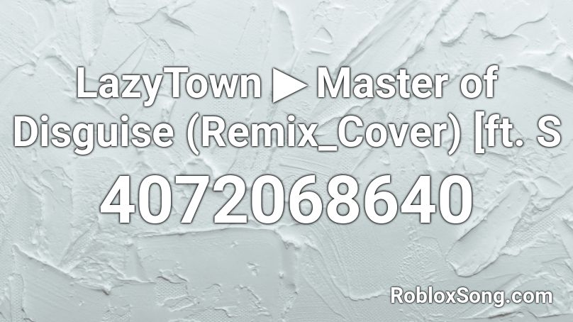 LazyTown ▶ Master of Disguise (Remix_Cover) [ft. S Roblox ID