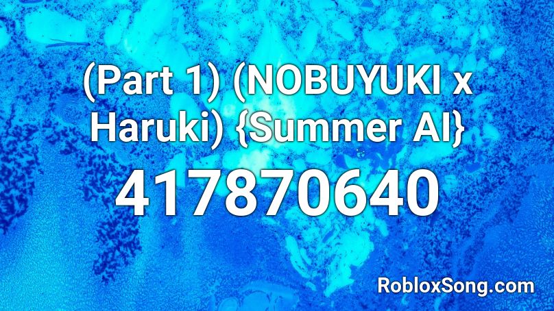 Part 1 Nobuyuki X Haruki Summer Ai Roblox Id Roblox Music Codes