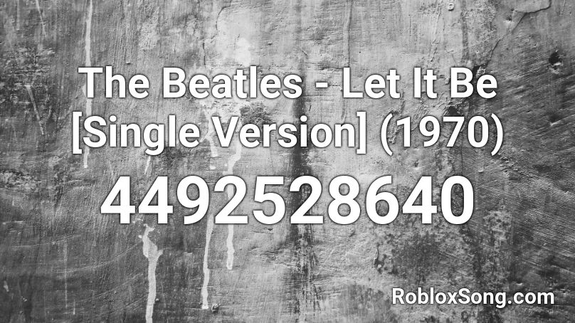 The Beatles - Let It Be [Single Version] (1970) Roblox ID