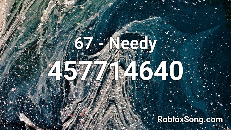 67 - Needy Roblox ID