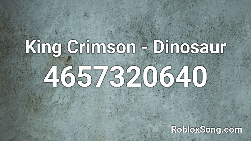King Crimson Dinosaur Roblox Id Roblox Music Codes - roblox woman king id