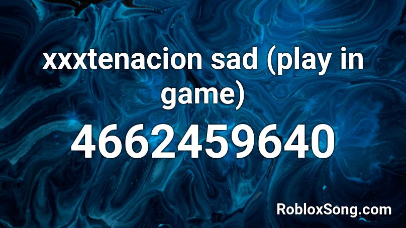 Xxxtenacion Sad Play In Game Roblox Id Roblox Music Codes - sad roblox song codes