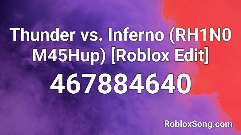 Thunder vs. Inferno (RH1N0 M45Hup) [Roblox Edit] Roblox ID