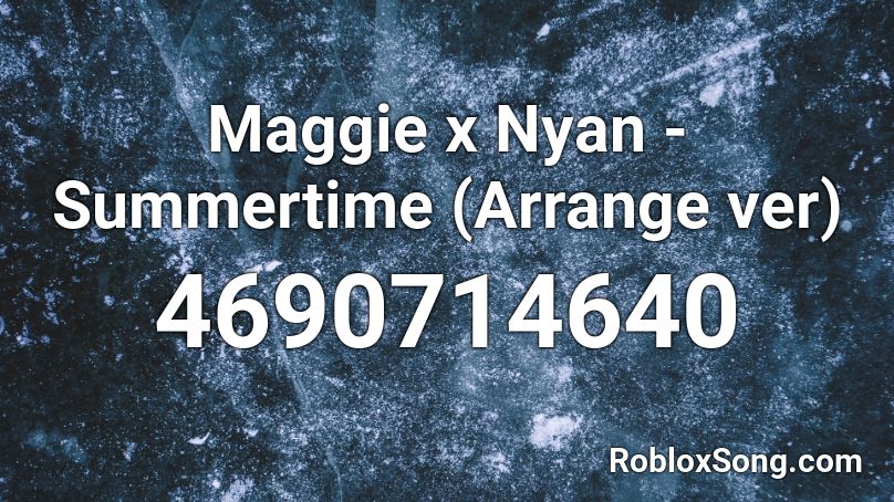 Maggie x Nyan - Summertime (Arrange ver) Roblox ID