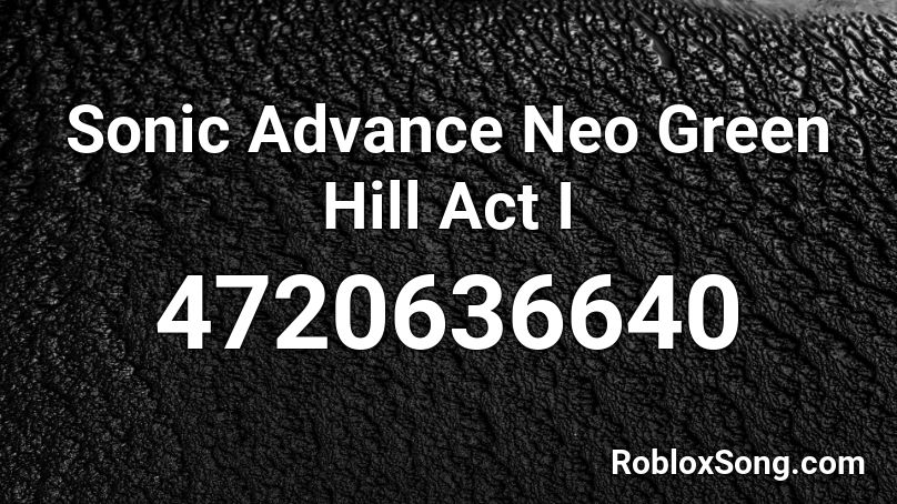 Sonic Advance Neo Green Hill Act 1 Roblox ID