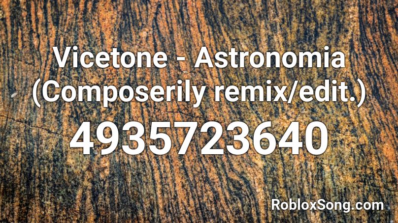 Vicetone - Astronomia (Composerily remix/edit.) Roblox ID