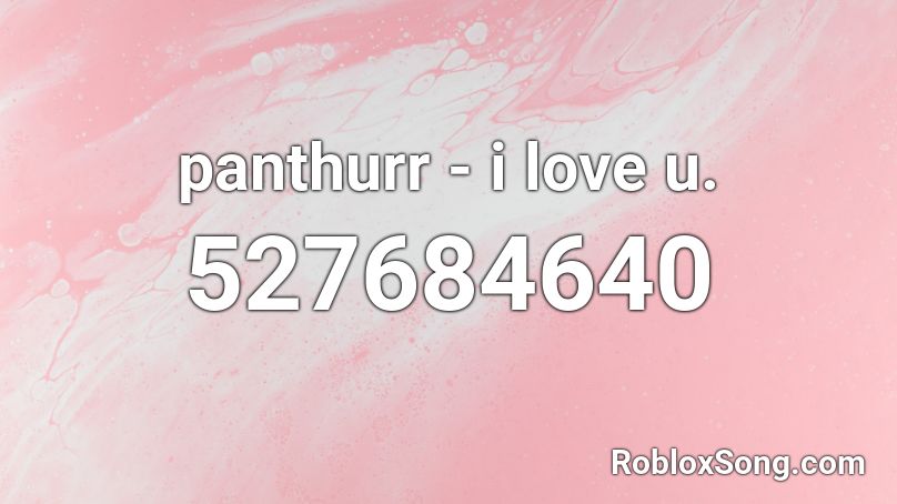 panthurr - i love u. Roblox ID