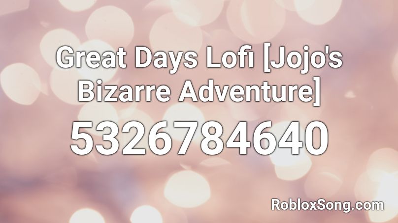 Great Days Lofi [Jojo's Bizarre Adventure]  Roblox ID