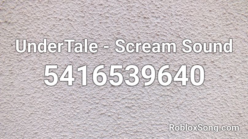 UnderTale - Scream Sound Roblox ID