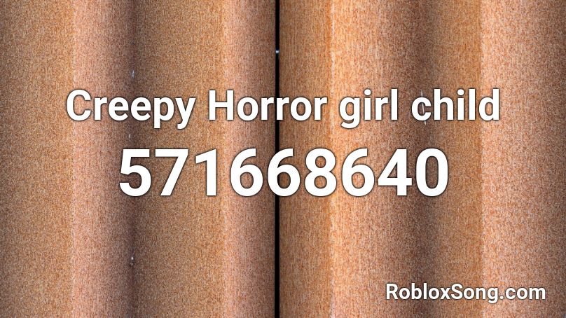 Creepy Horror girl child Roblox ID