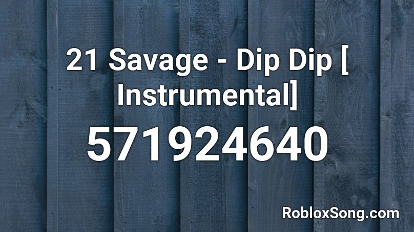 21 Savage - Dip Dip [ Instrumental] Roblox ID