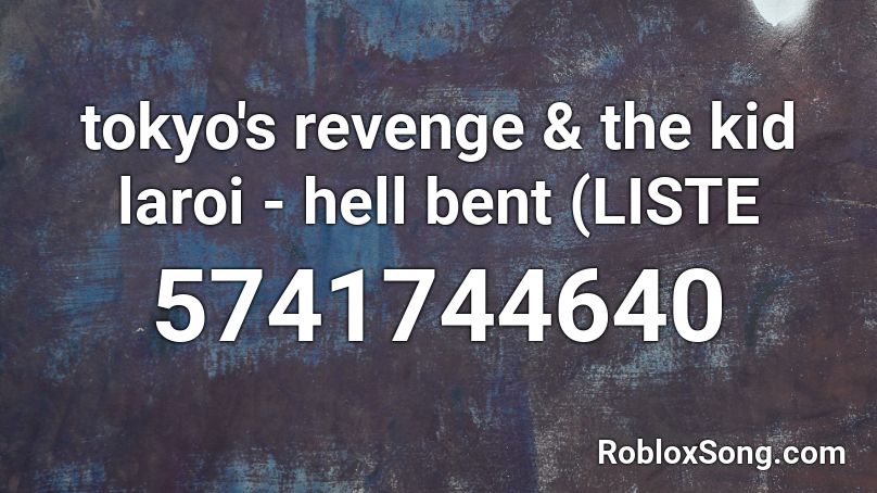 tokyo's revenge & the kid laroi - hell bent (LISTE Roblox ID