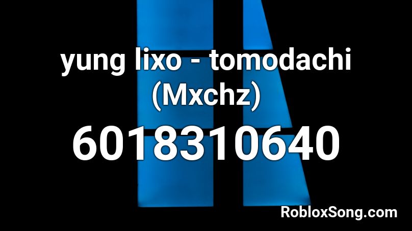 yung lixo - tomodachi (Mxchz) Roblox ID