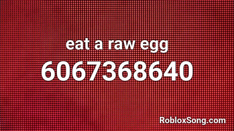 eat a raw egg Roblox ID