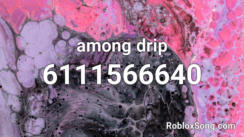 Among Drip Roblox Id Roblox Music Codes - among drip roblox id