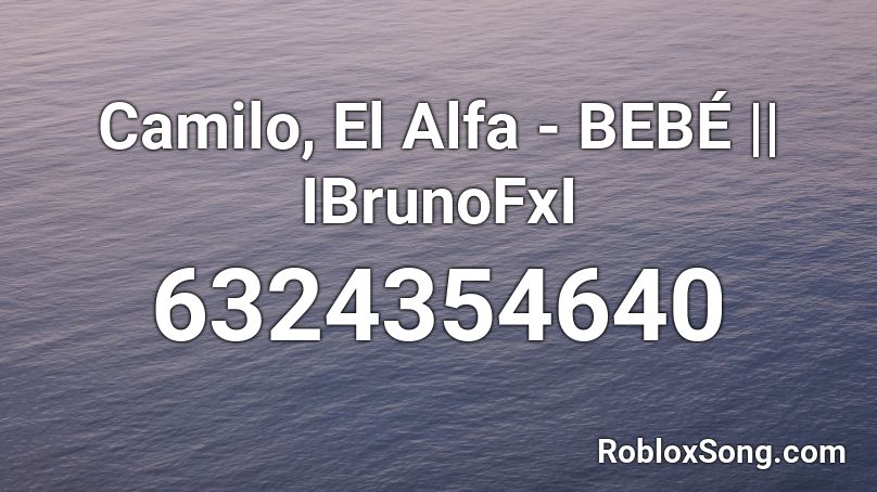 Camilo, El Alfa - BEBÉ || IBrunoFxI Roblox ID