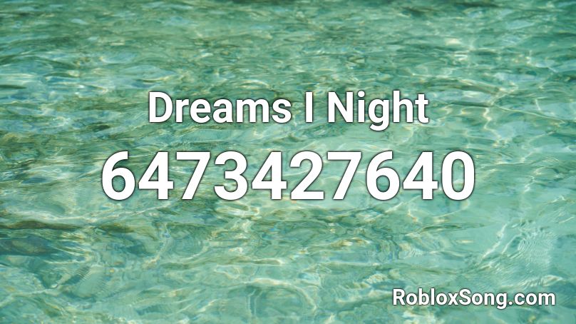 Dreams I Night Roblox ID