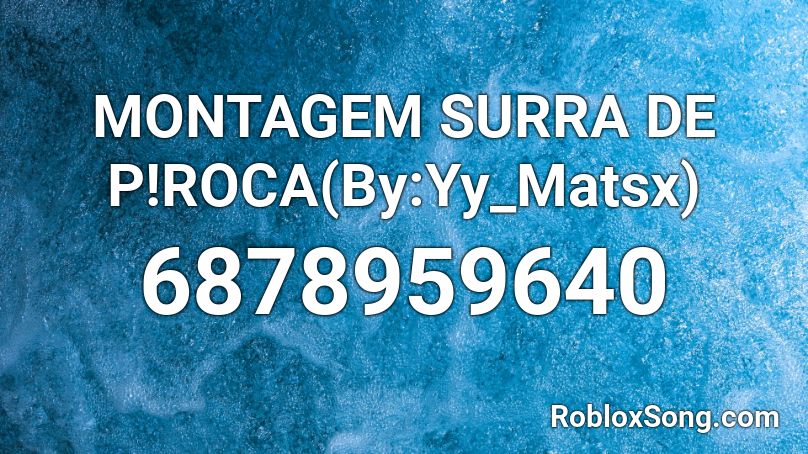 MONTAGEM SURRA DE P!ROCA(By:Yy_Matsx) Roblox ID