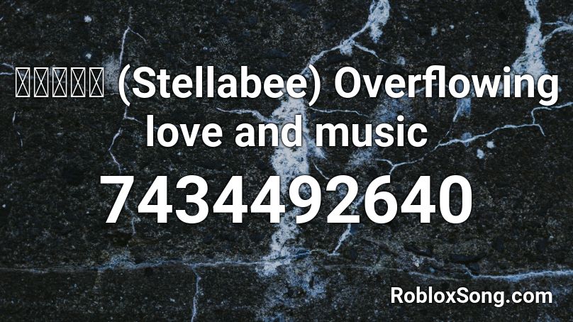 すてらべえ (Stellabee) - Overflowing love and music Roblox ID