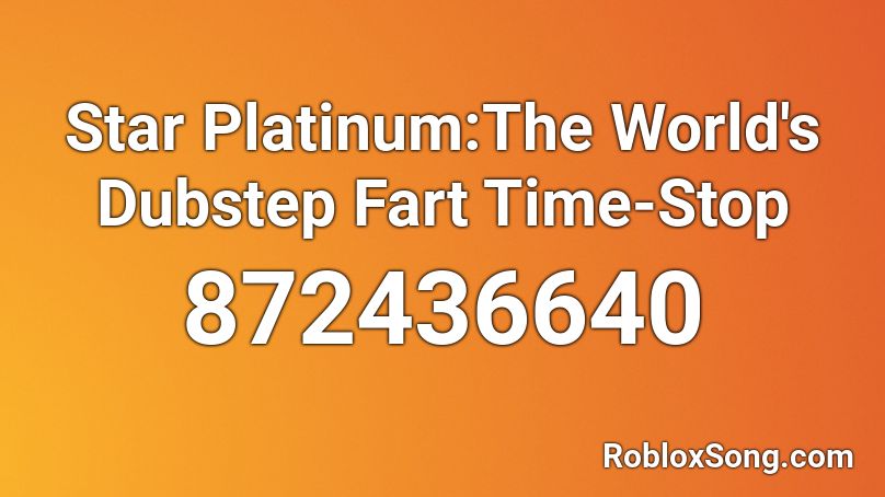 Star Platinum The World S Dubstep Fart Time Stop Roblox Id Roblox Music Codes - star platinum the world roblox sound id