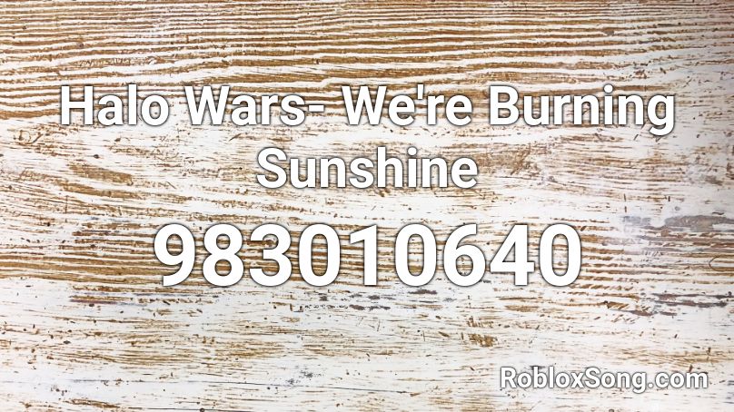 Halo Wars- We're Burning Sunshine Roblox ID