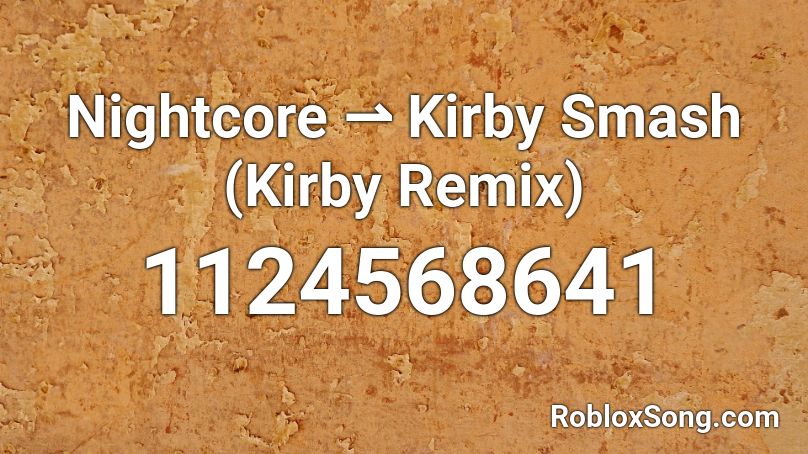 Nightcore ⇀ Kirby Smash (Kirby Remix)  Roblox ID