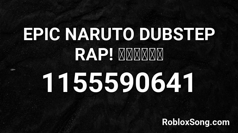 EPIC NARUTO DUBSTEP RAP! ナルトラップ Roblox ID
