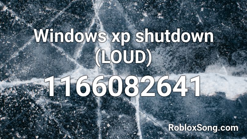 Windows xp shutdown (LOUD) Roblox ID