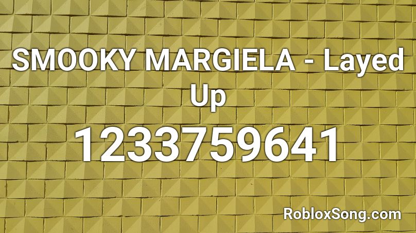 SMOOKY MARGIELA - Layed Up Roblox ID