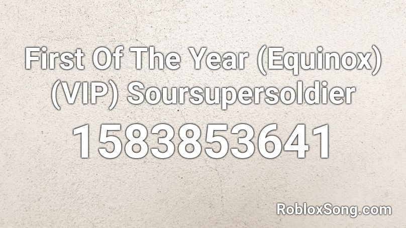 First Of The Year (Equinox) (VIP) Soursupersoldier Roblox ID