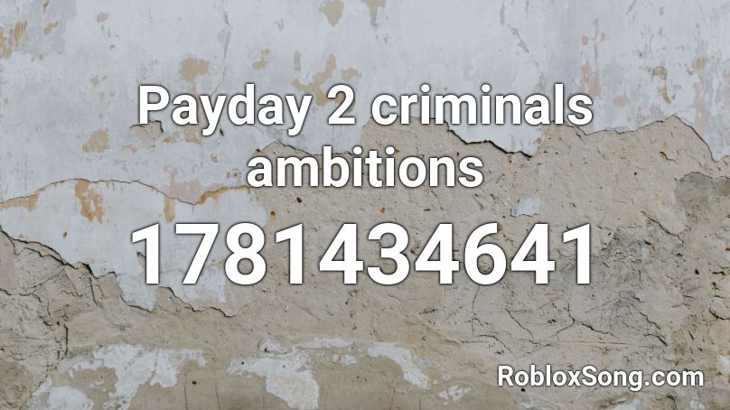Payday 2 Criminals Ambitions Roblox Id Roblox Music Codes - payday 2 roblox id