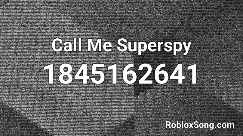 Call Me Superspy Roblox ID