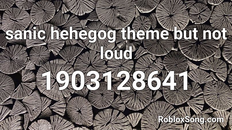 Sanic Hehegog Theme But Not Loud Roblox Id Roblox Music Codes - sanic roblox id loud