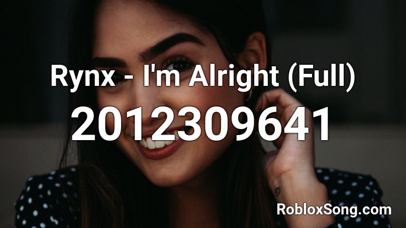 Rynx - I'm Alright (Full) Roblox ID