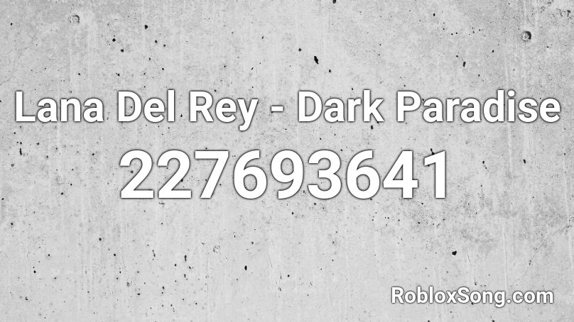 Lana Del Rey - Dark Paradise Roblox ID