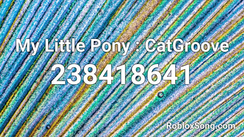 My Little Pony : CatGroove Roblox ID