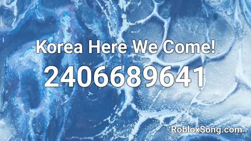 Korea Here We Come!  Roblox ID