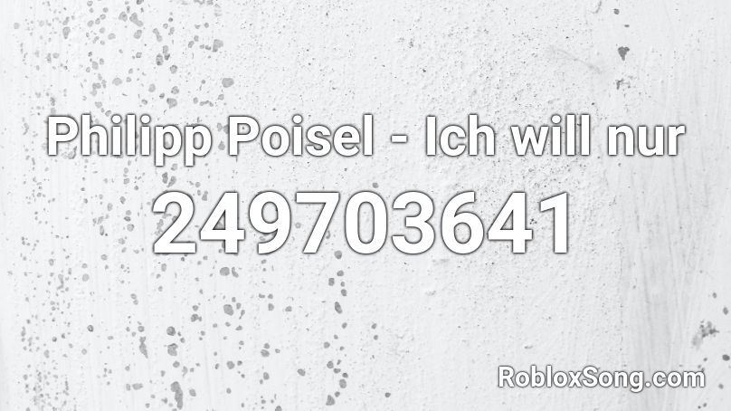 Philipp Poisel - Ich will nur Roblox ID