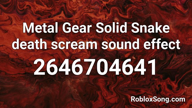 Metal Gear Solid Snake Death Scream Sound Effect Roblox Id Roblox Music Codes - roblox id codes for gears