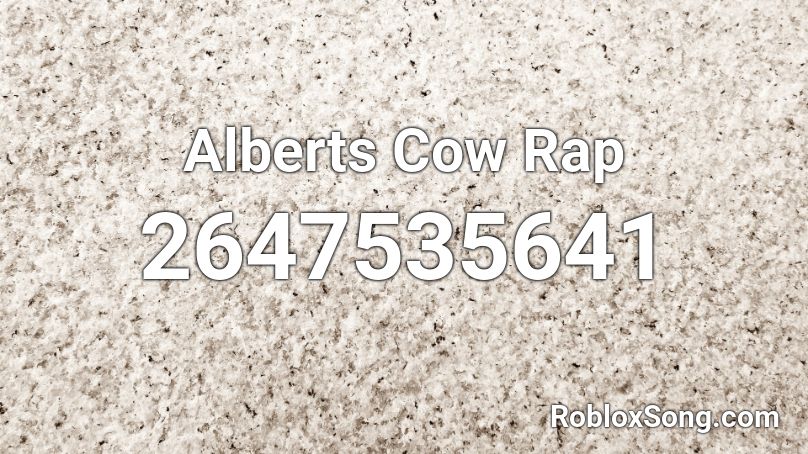 Alberts Cow Rap Roblox Id Roblox Music Codes - albert songs roblox id
