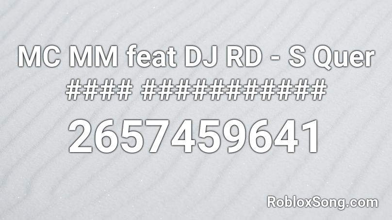 MC MM feat DJ RD - S Quer #### ########### Roblox ID