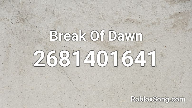 Break Of Dawn  Roblox ID