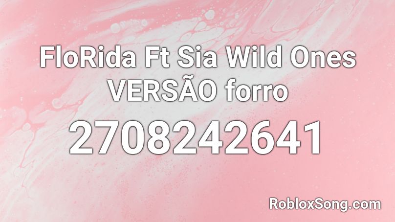 FloRida Ft Sia Wild Ones VERSÃO forro Roblox ID