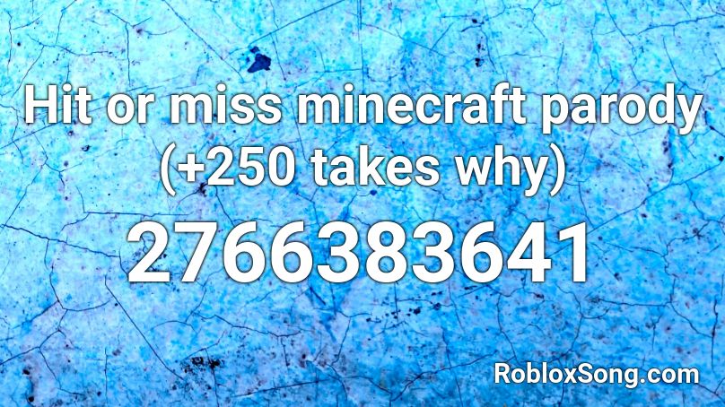 Hit Or Miss Minecraft Parody Roblox Id Roblox Music Codes - roblox id code hit or miss
