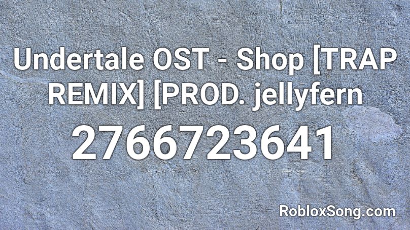 Undertale OST - Shop [TRAP REMIX] [PROD. jellyfern Roblox ID