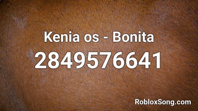 Kenia os -  Bonita  Roblox ID