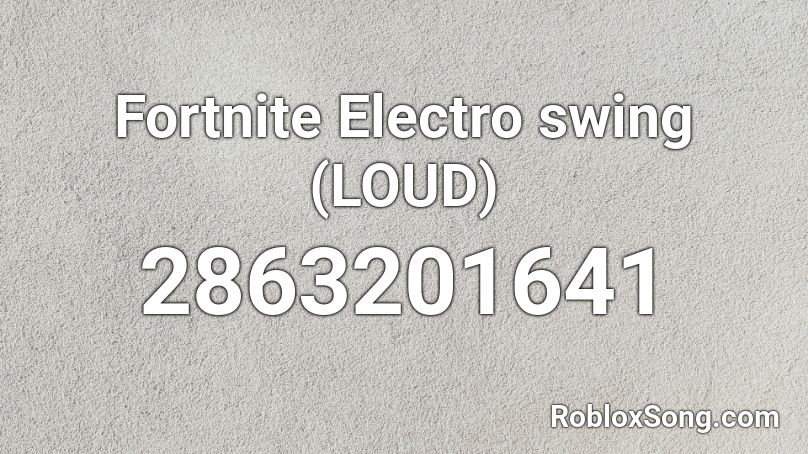 Fortnite Electro swing (LOUD) Roblox ID