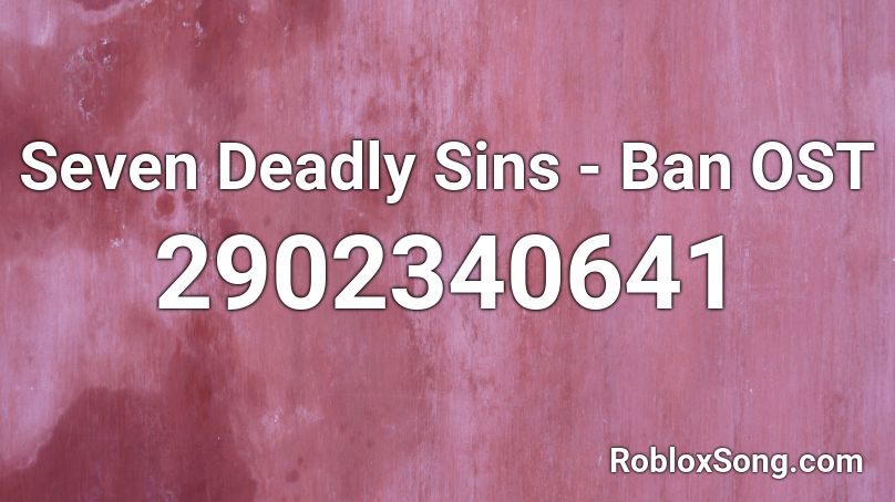 Seven Deadly Sins - Ban OST Roblox ID