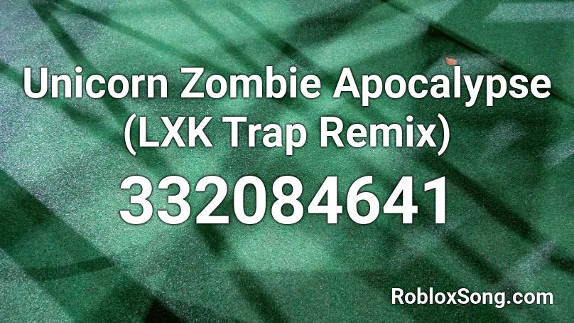 Unicorn Zombie Apocalypse (LXK Trap Remix) Roblox ID
