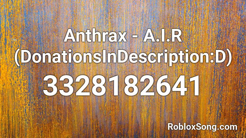 Anthrax - A.I.R (DonationsInDescription:D) Roblox ID